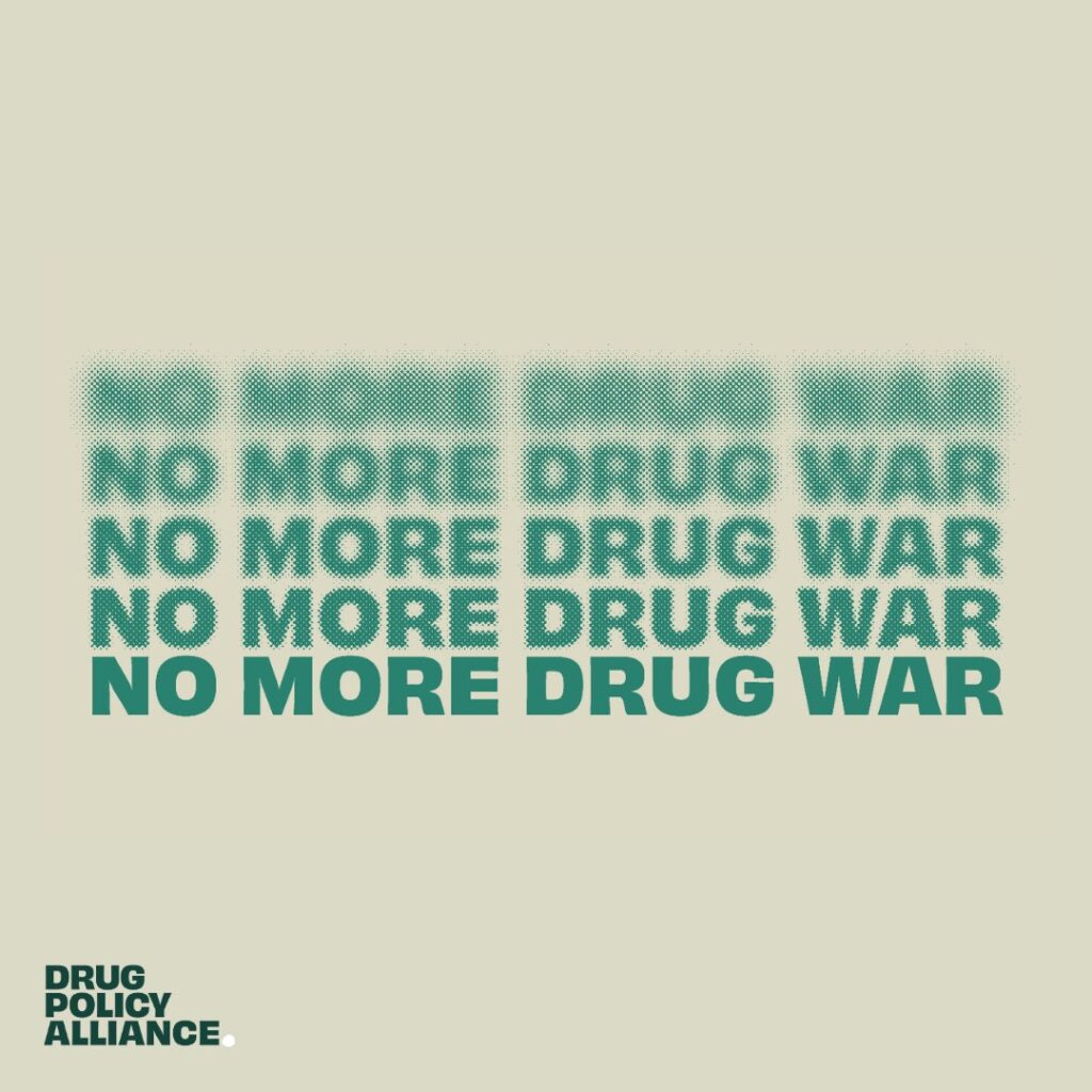 The words "No More Drug War" repeated, with the logo for Drug Policy Alliance in the left corner of the image.